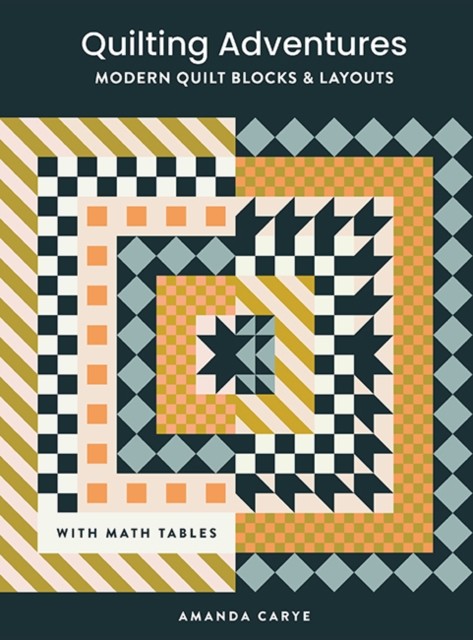 Quilting Adventures: Modern Quilt Blocks and Layouts  by Amanda Carye HARDBACK