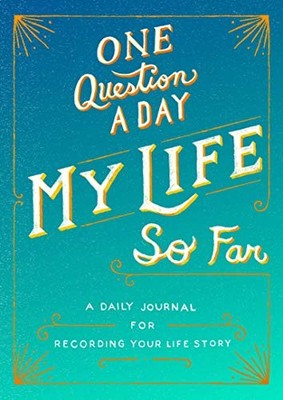 One Question a Day: My Life So Far: A Daily Journal for Recording Your Life Sto