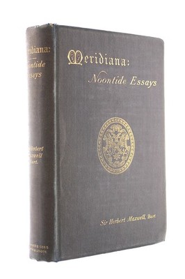 Meridiana: Noontide Essays by Sir Herbert Maxwell, Bart.