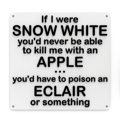 Funny Sign | If I Were Snow White You'd Never Be Able To Kill Me With An Apple