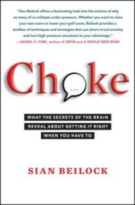 Choke: What the Secrets of the Brain Reveal About Getting It Right When Y - GOOD