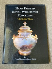 Hand Painted Royal Worcester Porcelain: The Golden Years by Peter Marsh