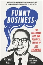 Funny Business: The Legendary Life and Political Satire of Art Buchwald by Hill