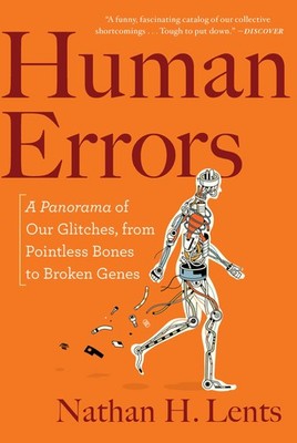 Human Errors: A Panorama of Our Glitches, from Pointless Bones to Broken Gen...
