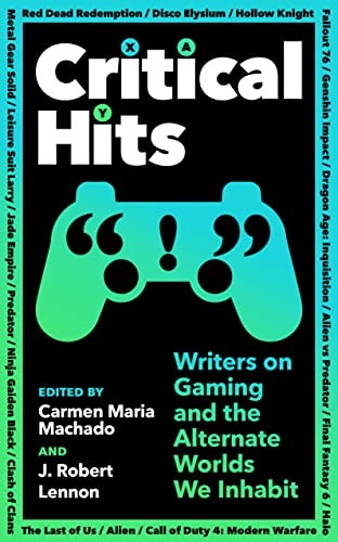 Critical Hits Writers On Gaming And The Alternate Worlds We Inhabit - G245Z-image