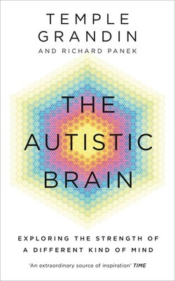 The Autistic Brain Exploring the Strength of a Different Kind of Mind