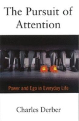The Pursuit of Attention : Power and Ego in Everyday Life Charles