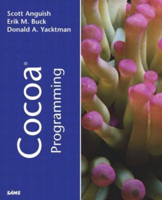 Cocoa Programming by Scott Anguish, Erik M. Buck and Donald Yacktman (2002, ...