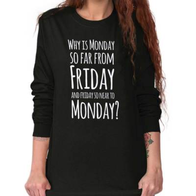 Funny Monday Sucks Weekend Friday Work Week Long Sleeve Tshirt for Men or Women