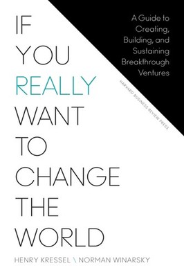 If You Really Want to Change the World: A Guide to Creating, Building, and Sust,