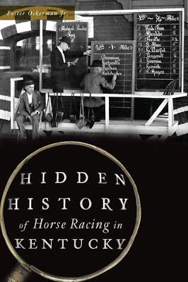 NEW The History Press Hidden History of Horse Racing in Kentucky, KY 97814671389