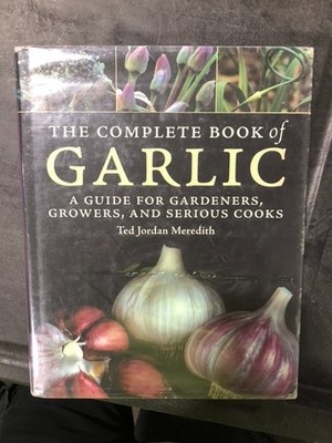 The Complete Book of Garlic : A Guide for Gardeners, Growers, and