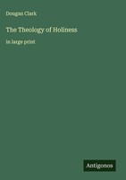 Dougan Clark | The Theology Of Holiness | Buch | Englisch (2025)