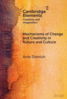 Arne Dietrich | Mechanisms Of Change And Creativity In Nature And Culture | Buch