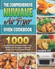 The Comprehensive Nuwave Air Fryer Oven Cookbook: 1000 Economical, Delicious...