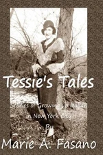 Tessie's Tales: Stories of Growing Up Italian in New York City by Marie A. Fasan