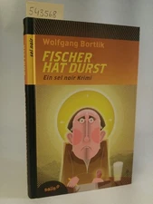 fisherman is thirsty. A sel noir crime novel. Bortlik, Wolfgang: