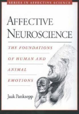 Affective Neuroscience : The Foundations Of Human And Animal Emotions, Paperb...