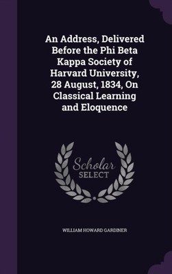 Gardiner - An Address Delivered Before the Phi Beta Kappa Society of  - X555z