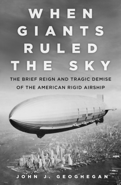 When Giants Ruled the Sky by John J. Geoghegan (Hardback Book)