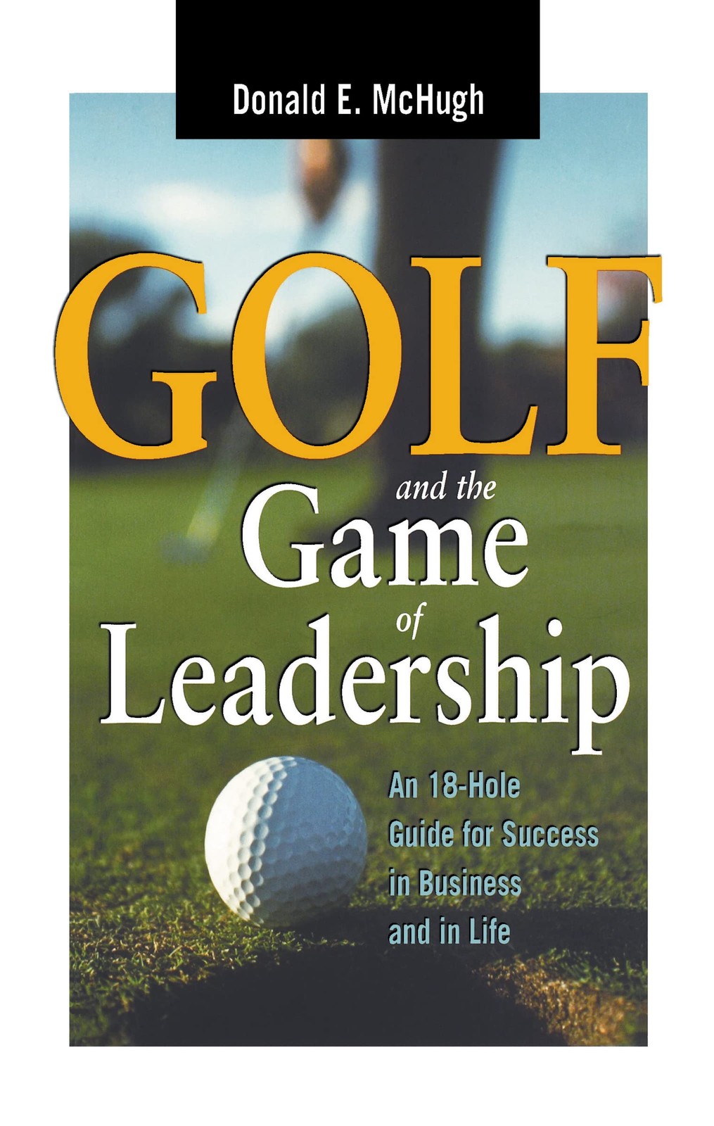 Golf and the Game of Leadership: An 18-Hole Guide for Success in Business and in Life - Image 3