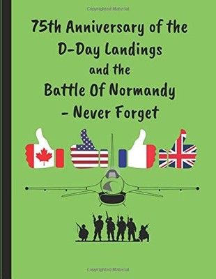 75TH ANNIVERSARY OF THE D-DAY LANDINGS AND THE BATTLE OF By Noteworthy Days NEW