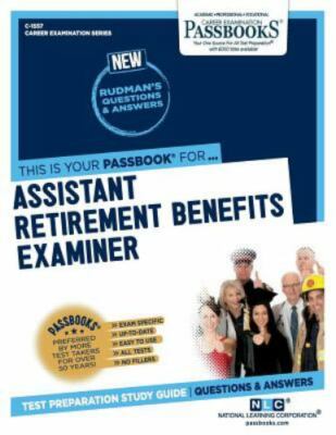 Assistant Retirement Benefits Examiner (C-1557): Passbooks Study Guide Volume...