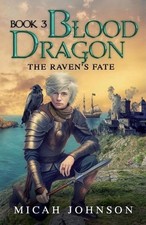 Blood Dragon (Book 3): The Raven's Fate by Micah Johnson Paperback Book