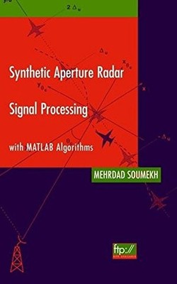 SYNTHETIC APERTURE RADAR SIGNAL PROCESSING WITH MATLAB By Mehrdad Soumekh *VG+*
