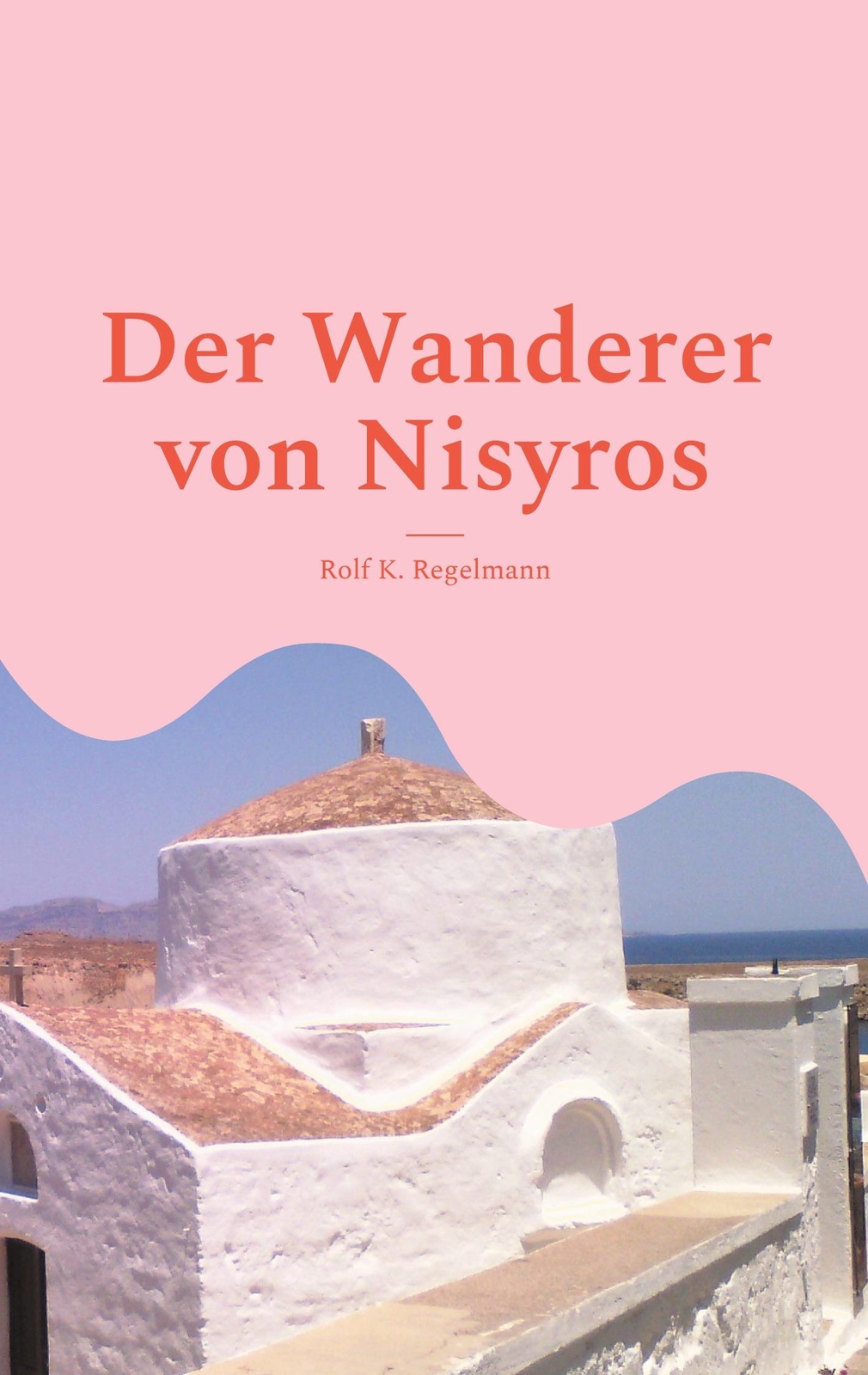 Rolf K. Regelmann | Der Wanderer Von Nisyros | Taschenbuch | Deutsch