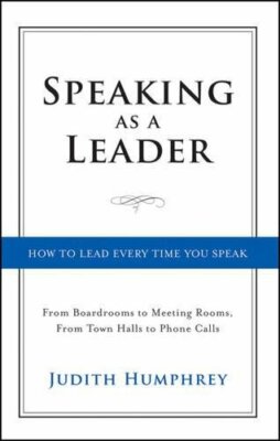 Speaking As a Leader: How to Lead Every Time Yo, Humphrey+=