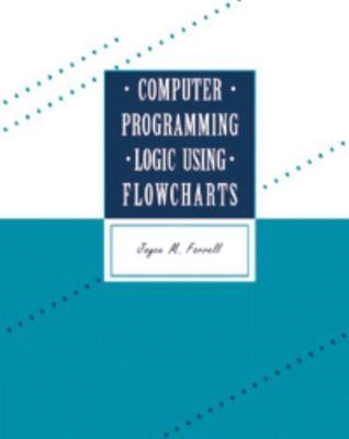Computer Programming Logic Using Flowcharts by Joyce Farrell