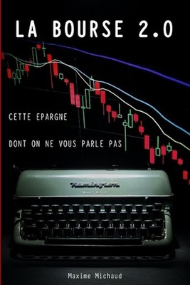 La Bourse 2.0: Cette ?pargne dont on ne vous parle pas by Maxime Michaud (French