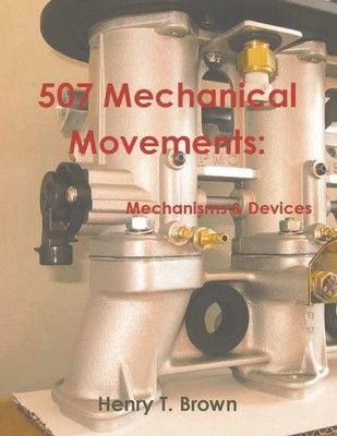 507 Mechanical Movements Mechanisms and Devices Henry T. Brown Taschenbuch 2021