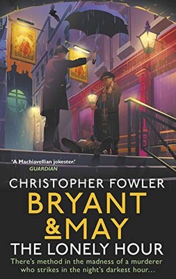 Bryant & May - The Lonely Hour: (Bryant & May  by Fowler, Christopher 0857525689