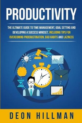 Productivity: The Ultimate Guide to Time Management, Goal Setting and Developing