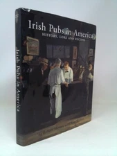 Irish Pubs In America: History, Lore and Recipes  (1st Ed, Signed)