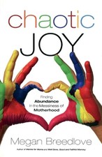 Chaotic Joy Finding Abundance in the Messiness of Motherhood by M. Breedlove (En