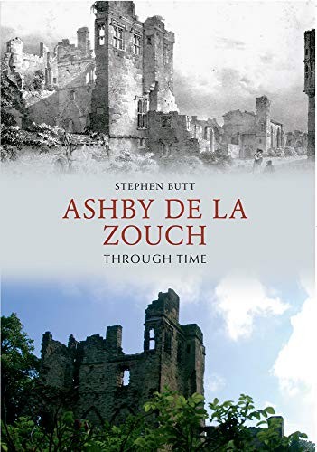Ashby de la Zouch Through Time,Stephen Butt