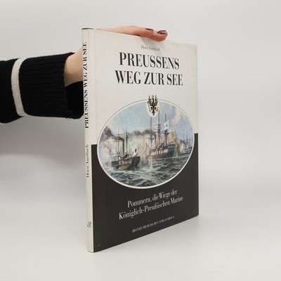 Preussens Weg zur See: Pommern, die Wiege der Königlich-Preussischen Marine