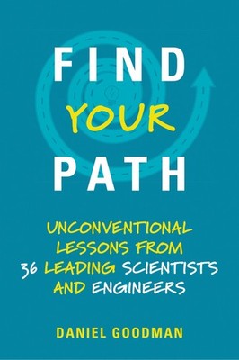 Find Your Path: Unconventional Lessons from 36 Leading Scientists and Engine...