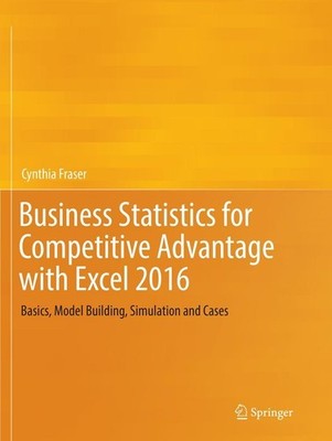 Business Statistics for Competitive Advantage with Excel 2016 Cynthia Fraser