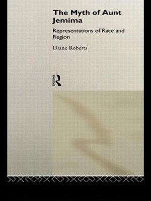 The Myth of Aunt Jemima: White Women Representing Black Women by Diane Roberts (