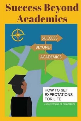 Success Beyond Academics: How to Set Expectations for Life by Asenath Edison (En