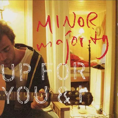 Up For You & I, Minor Majority