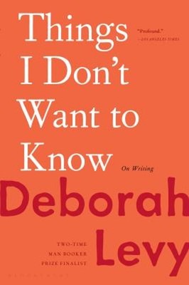 Things I Don't Want to Know : On Writing Paperback Deborah Levy