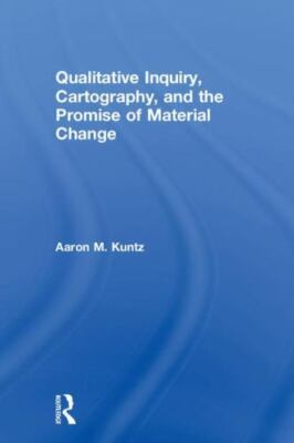 Qualitative Inquiry, Cartography, and the Promise of Material Change, Hardcov...