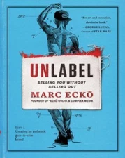 Unlabel: Selling You Without Selling Out by Ecko, Marc
