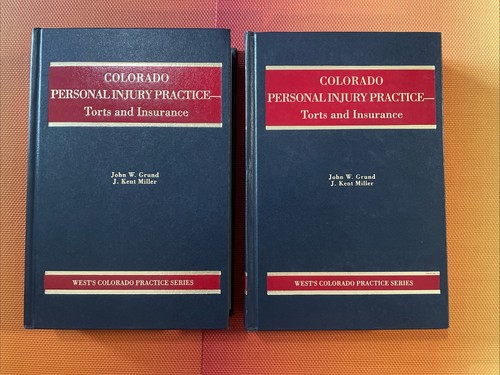 Colorado Personal Injury Practice Torts & Insurance 2000 -2004 Set Grund Miller