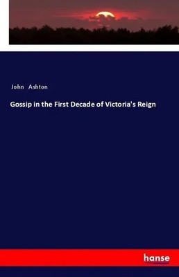 John Ashton | Gossip in the First Decade of Victoria's Reign | Taschenbuch